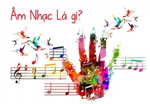 Âm nhạc là gì? Tại sao bạn thích âm nhạc?
